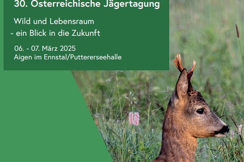 30. Österreichische Jägertagung "Wild und Lebensraum - ein Blick in die Zukunft" 30. Österreichische Jägertagung "Wild und Lebensraum - ein Blick in die Zukunft"